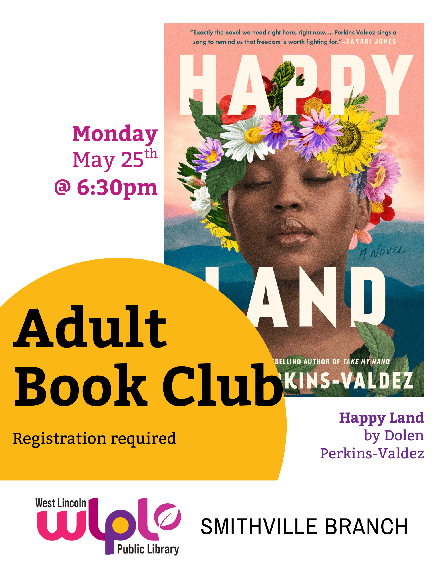 Poster for Adult Book Club. Happy Land by Dolen Perkins-Valdez. Monday May 25th at 6:30pm. Registration required. Smithville branch.