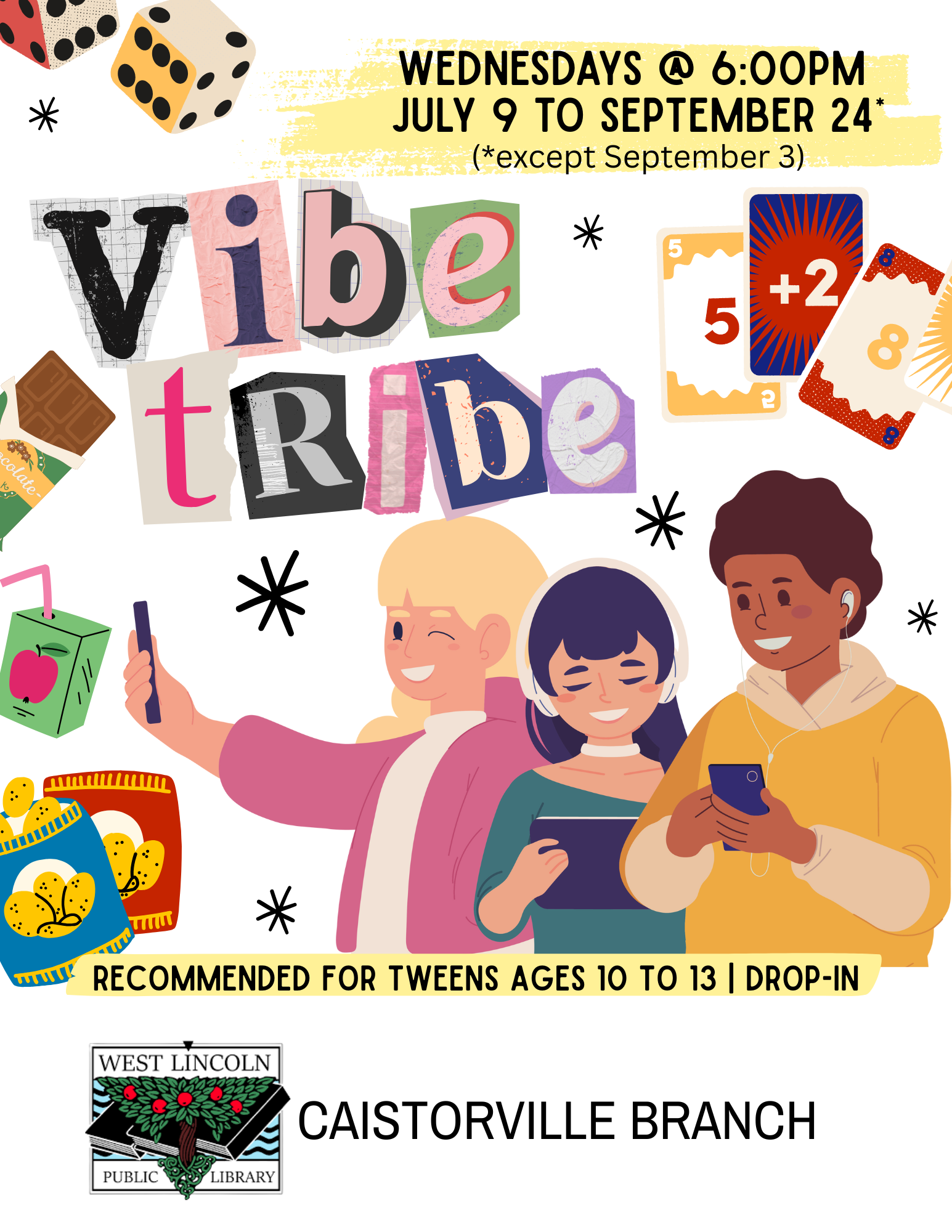 Poster for Vibe Tribe. Wednesdays at 6:00pm. July 9 to September 24. Recommended for ages tweens ages 10 to 13. Drop in, Caistorville branch.